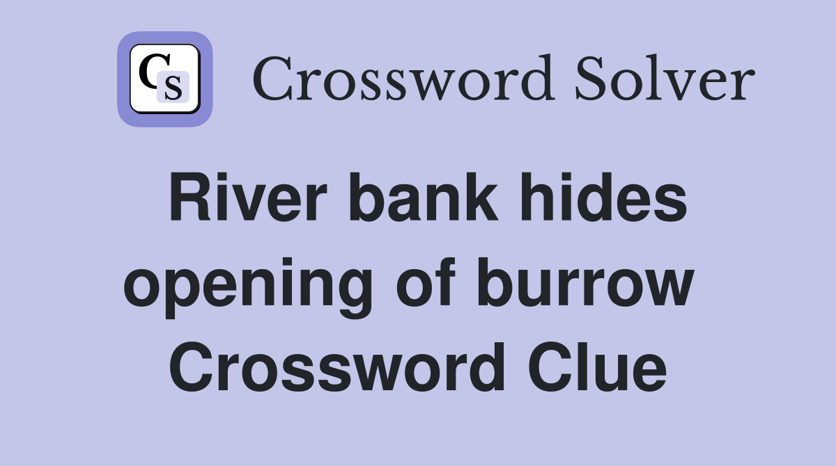 River bank hides opening of burrow  Crossword Clue