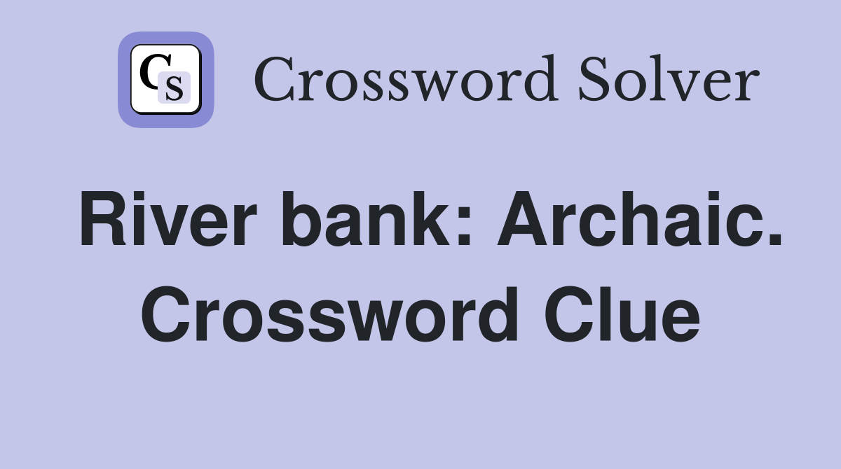 River bank: Archaic. Crossword Clue
