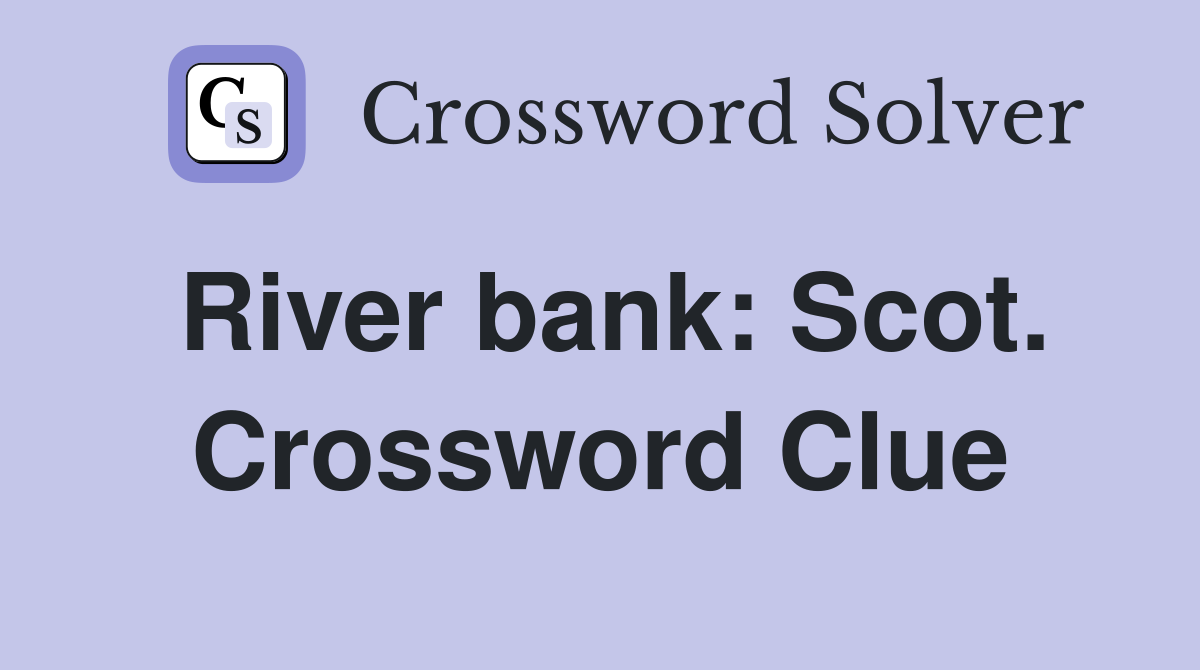 River bank: Scot. Crossword Clue