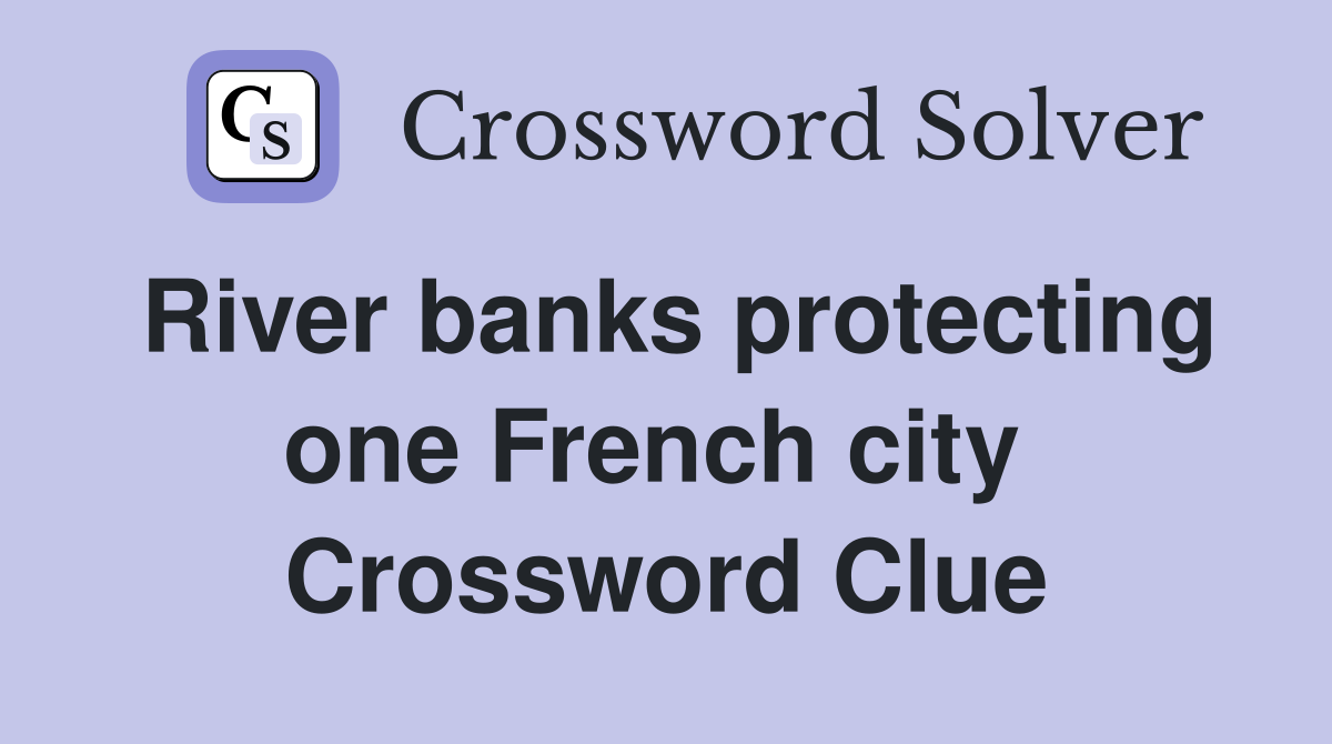 River banks protecting one French city  Crossword Clue