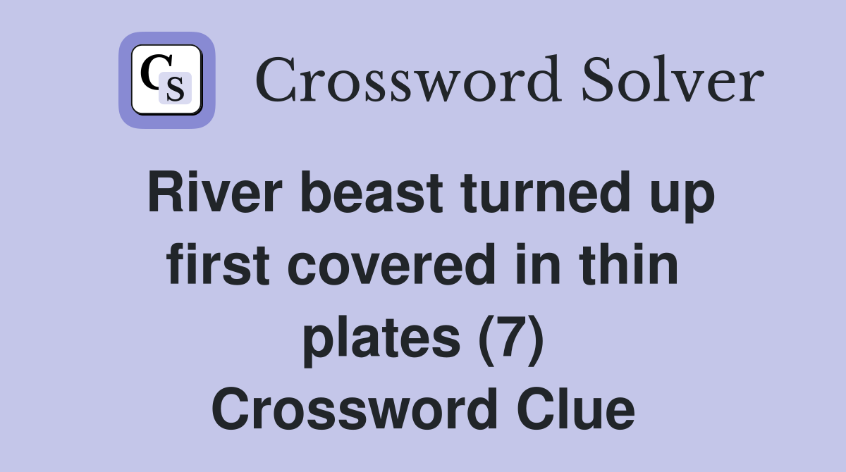River beast turned up first covered in thin plates (7) Crossword Clue