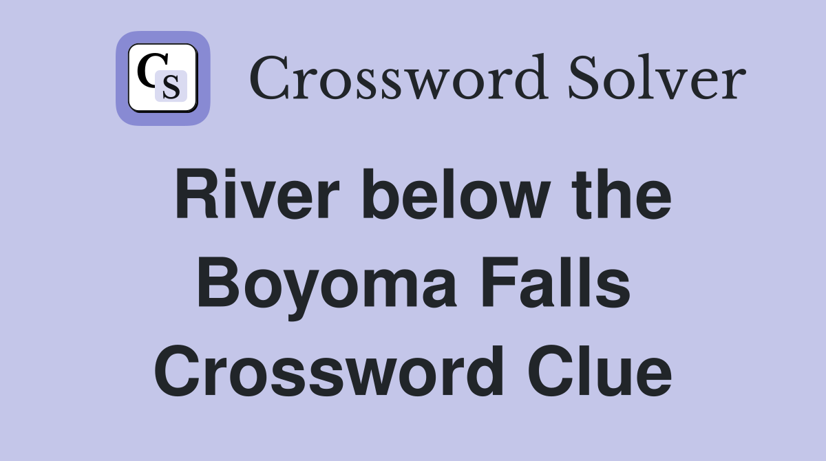 River below the Boyoma Falls Crossword Clue