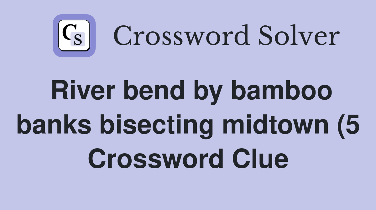 River bend by bamboo banks bisecting midtown (5) Crossword Clue River bend by bamboo banks bisecting midtown (5) Crossword Clue