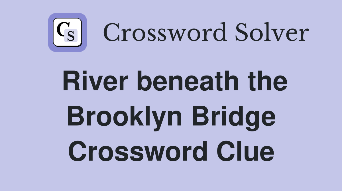 River beneath the Brooklyn Bridge Crossword Clue