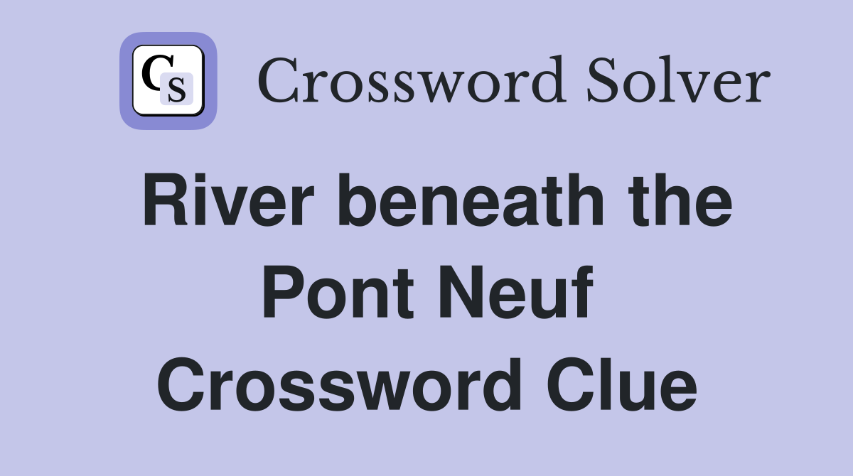 River beneath the Pont Neuf Crossword Clue