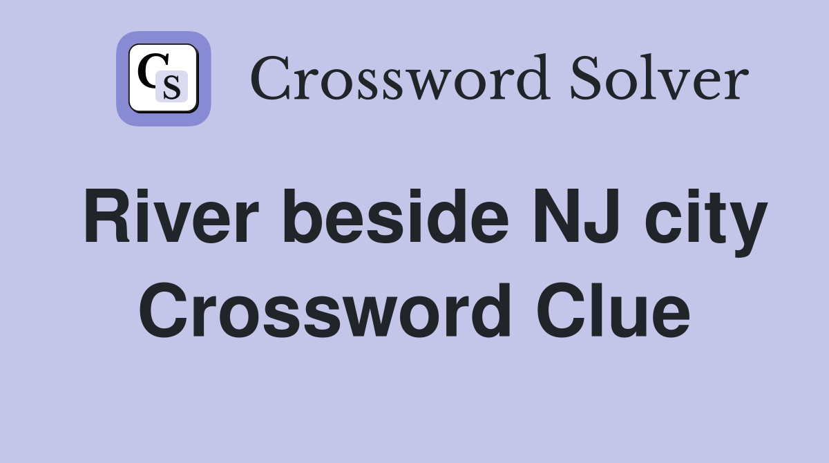 River beside NJ city Crossword Clue