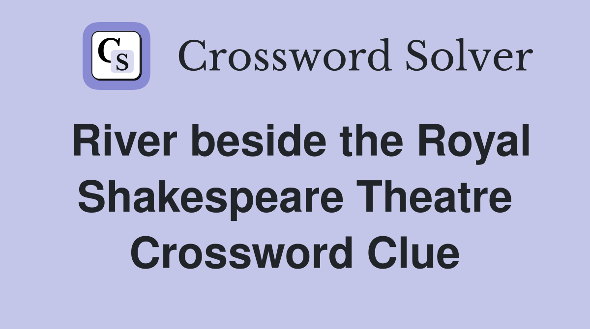 River beside the Royal Shakespeare Theatre Crossword Clue