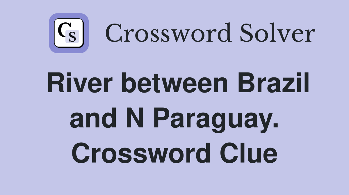 River between Brazil and N Paraguay. Crossword Clue