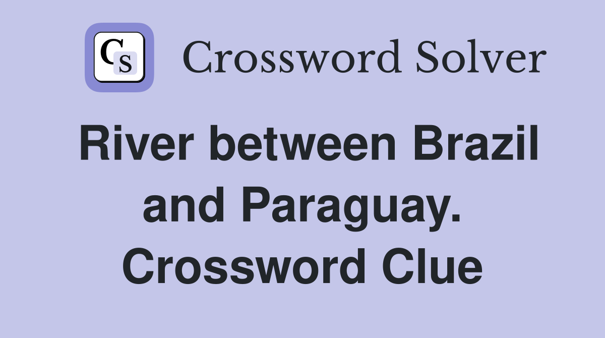 River between Brazil and Paraguay. Crossword Clue