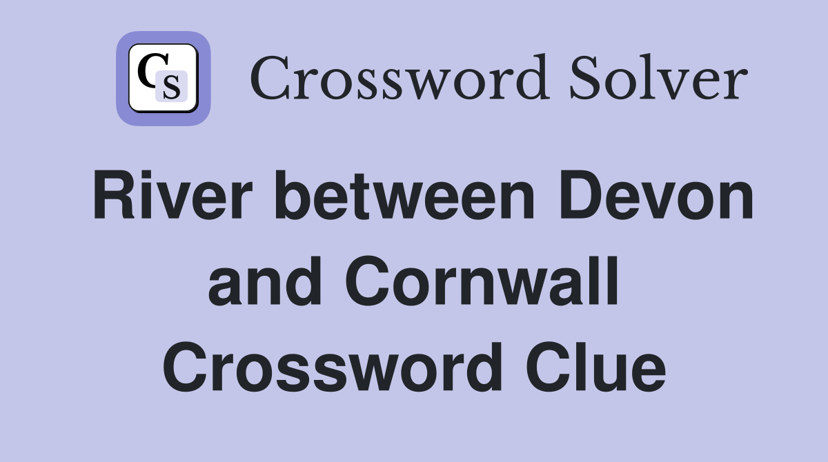 River between Devon and Cornwall Crossword Clue