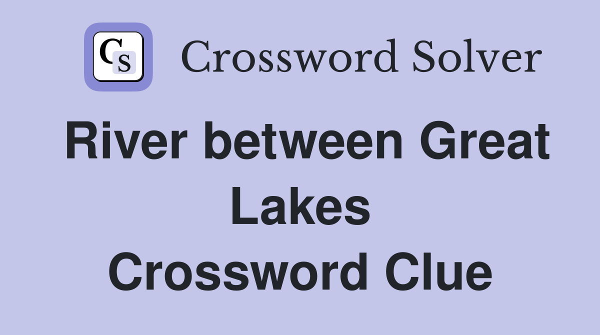 River between Great Lakes Crossword Clue