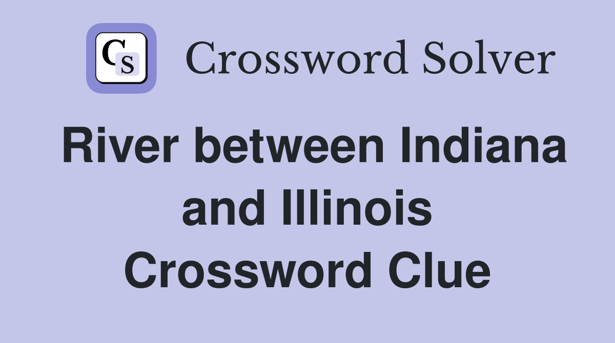 River between Indiana and Illinois Crossword Clue