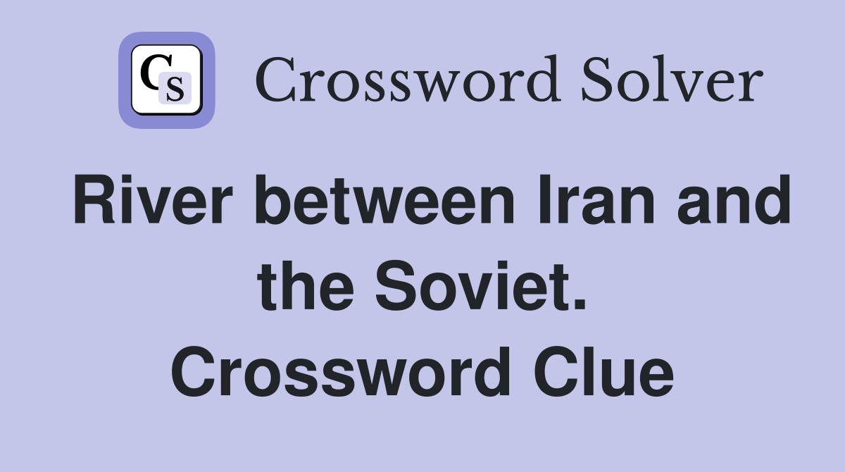 River between Iran and the Soviet. Crossword Clue