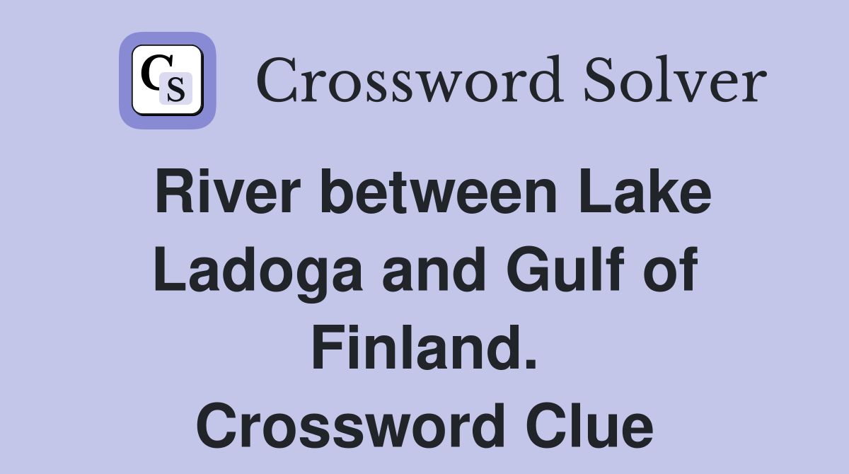 River between Lake Ladoga and Gulf of Finland. Crossword Clue
