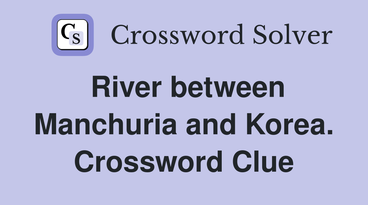 River between Manchuria and Korea. Crossword Clue