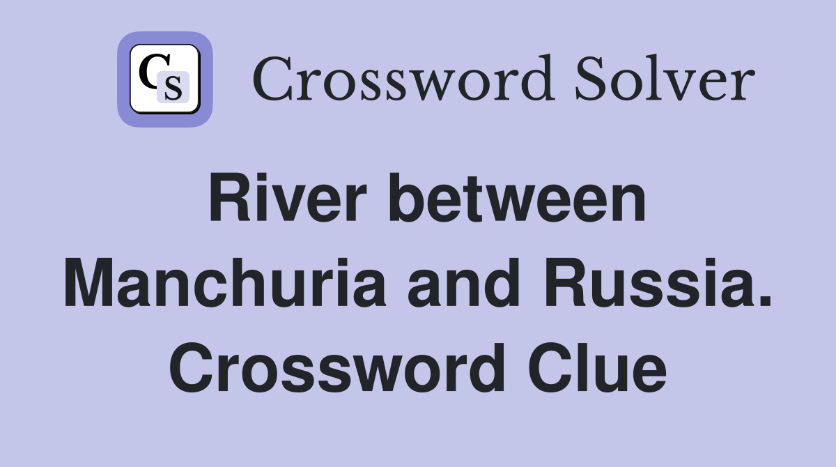 River between Manchuria and Russia. Crossword Clue