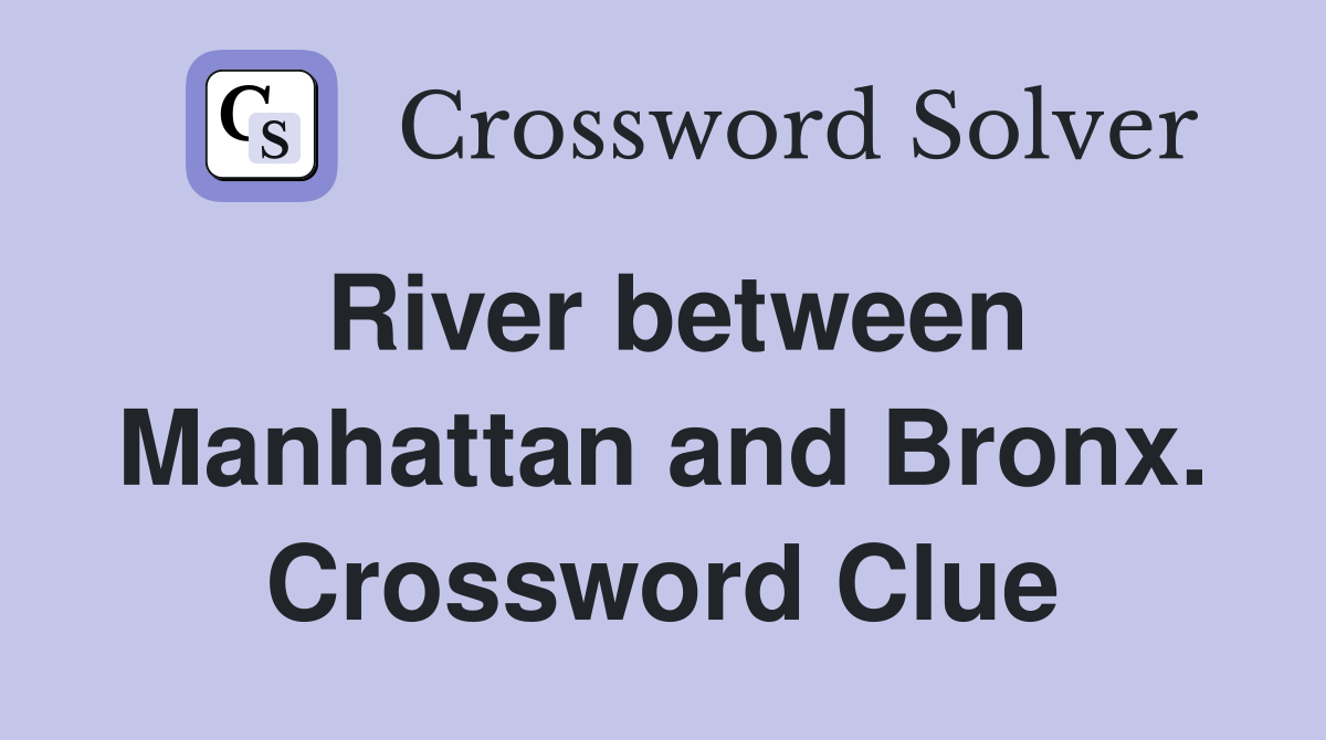 River between Manhattan and Bronx. Crossword Clue