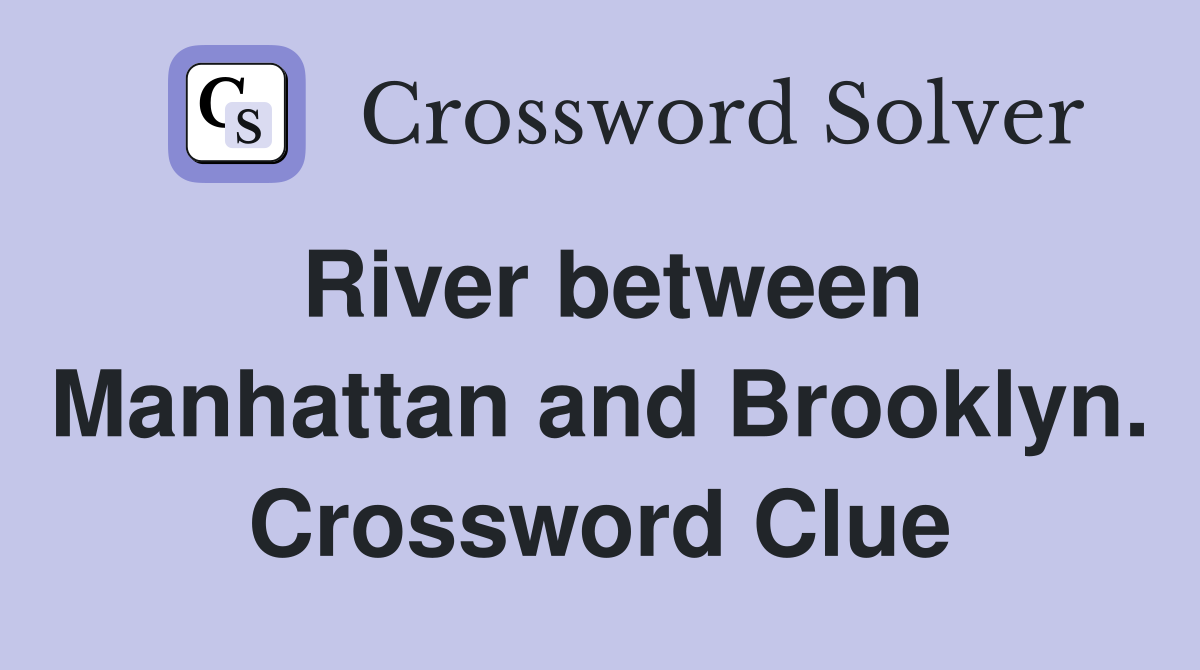 River between Manhattan and Brooklyn. Crossword Clue