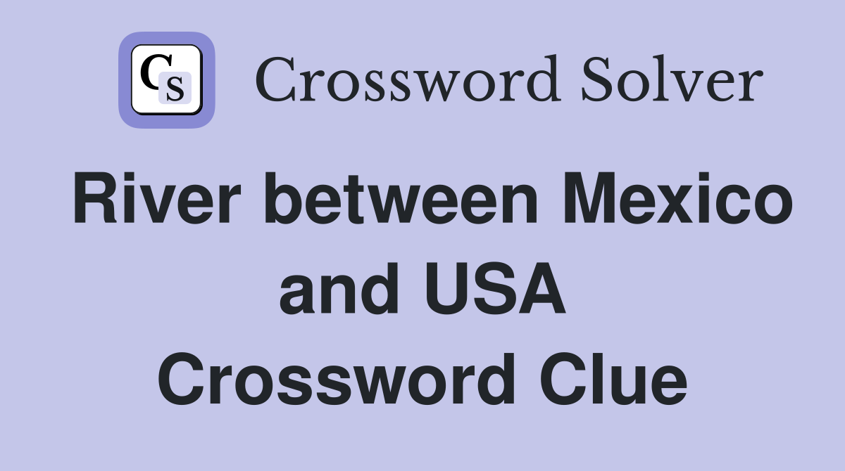 River between Mexico and USA Crossword Clue