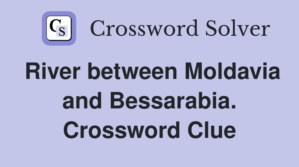 River between Moldavia and Bessarabia. Crossword Clue