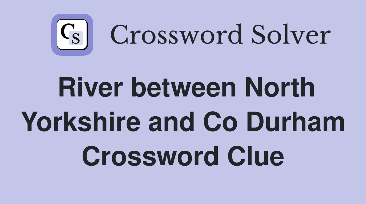 River between North Yorkshire and Co Durham Crossword Clue