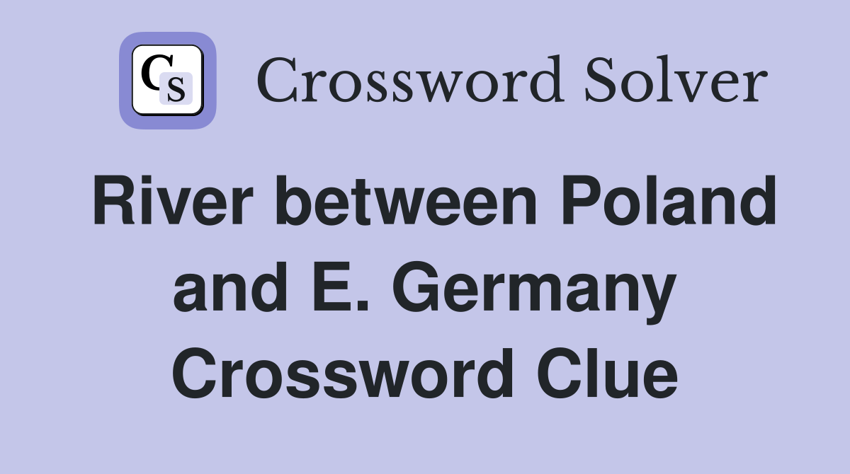 River between Poland and E. Germany Crossword Clue
