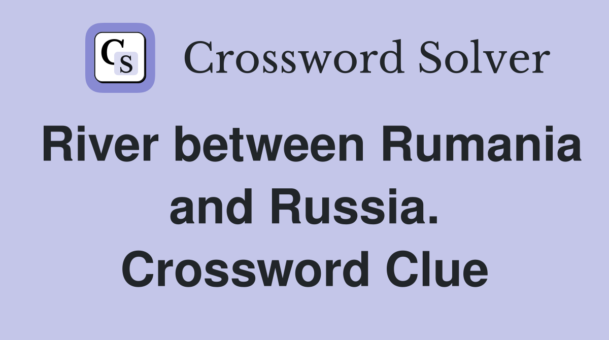 River between Rumania and Russia. Crossword Clue