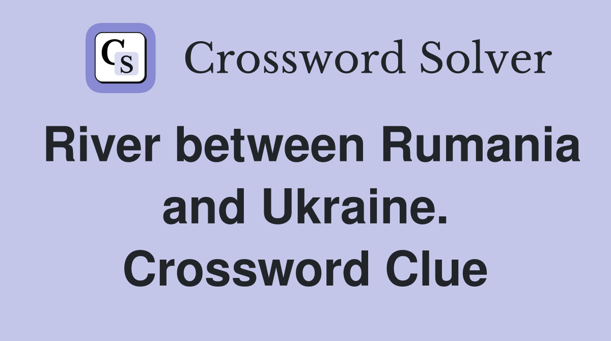 River between Rumania and Ukraine. Crossword Clue