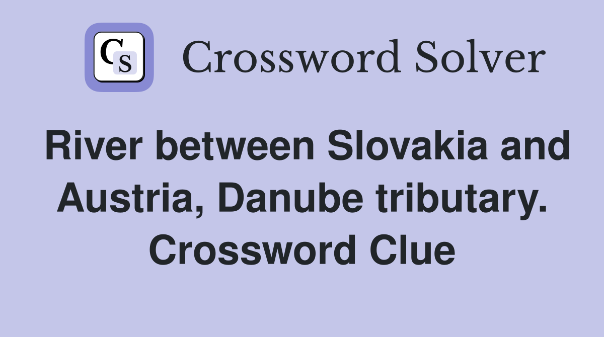 River between Slovakia and Austria, Danube tributary. Crossword Clue