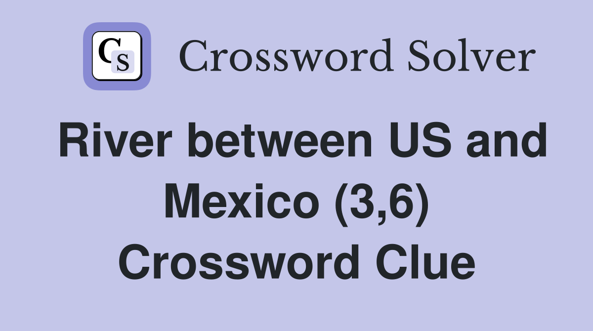 River between US and Mexico (3,6) Crossword Clue