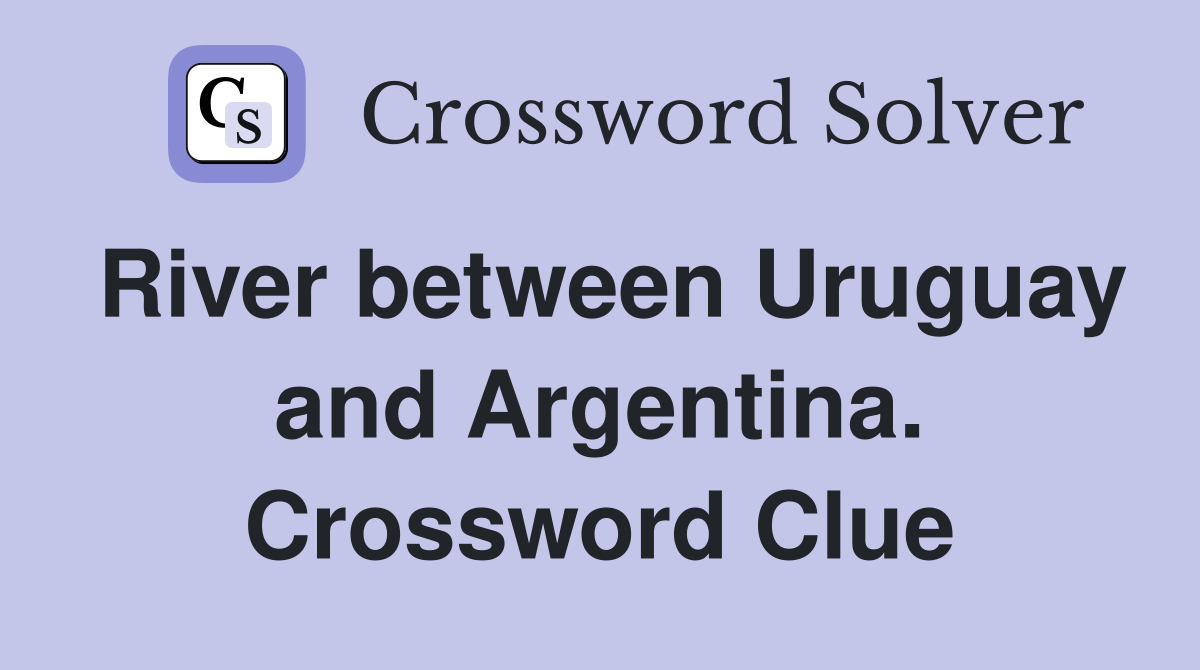 River between Uruguay and Argentina. Crossword Clue