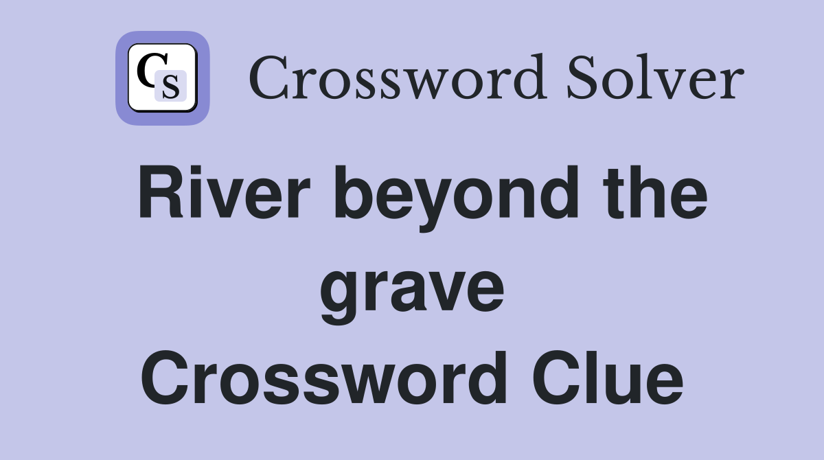 River beyond the grave Crossword Clue