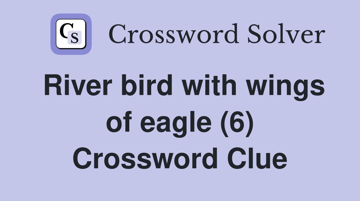 River bird with wings of eagle (6) Crossword Clue