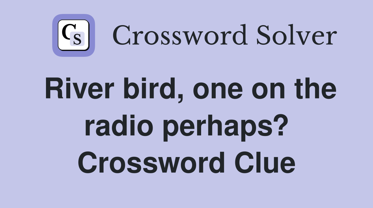 River bird, one on the radio perhaps? Crossword Clue