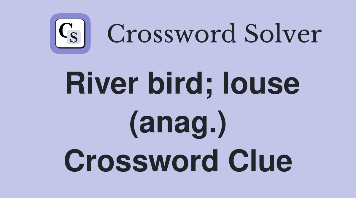 River bird; louse (anag.) Crossword Clue