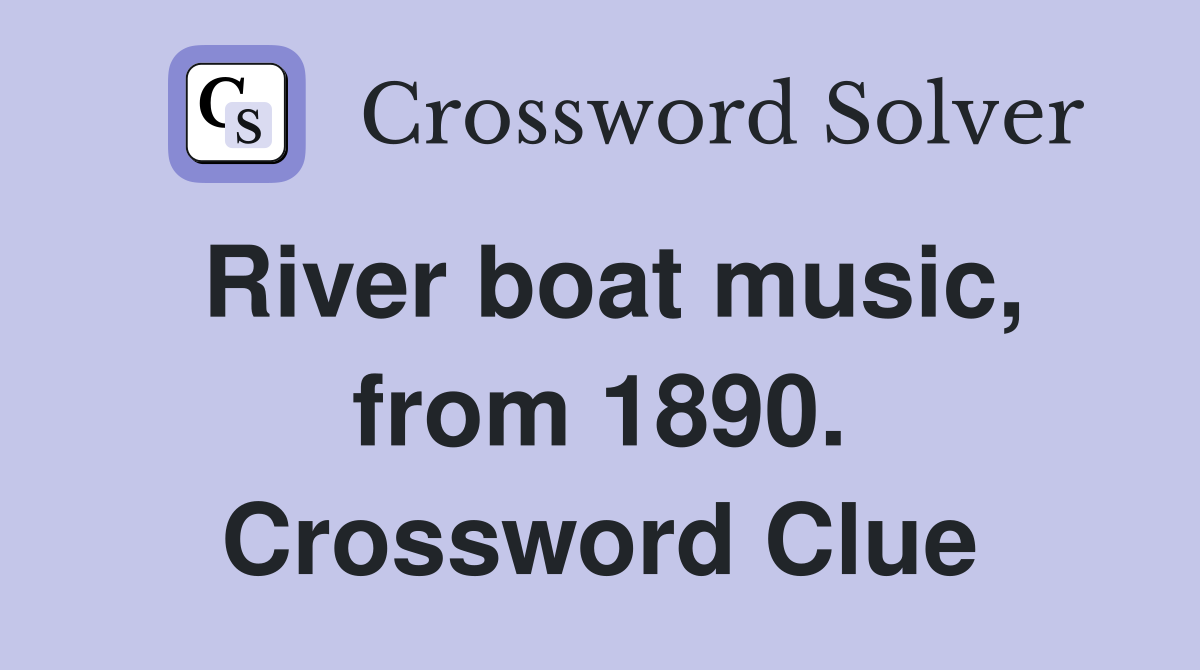 River boat music, from 1890. Crossword Clue