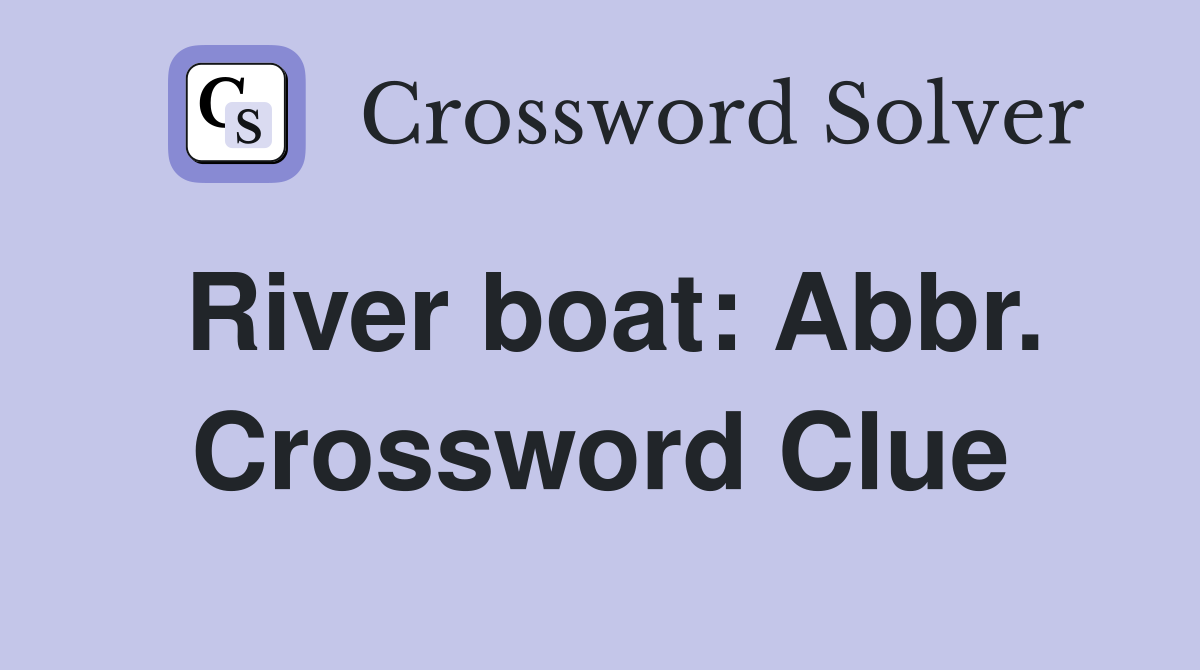River boat: Abbr. Crossword Clue