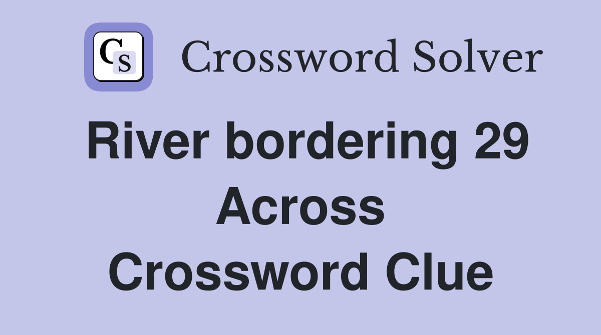 River bordering 29 Across Crossword Clue