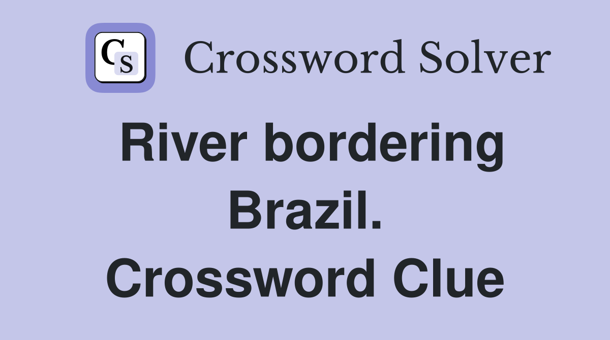 River bordering Brazil. Crossword Clue
