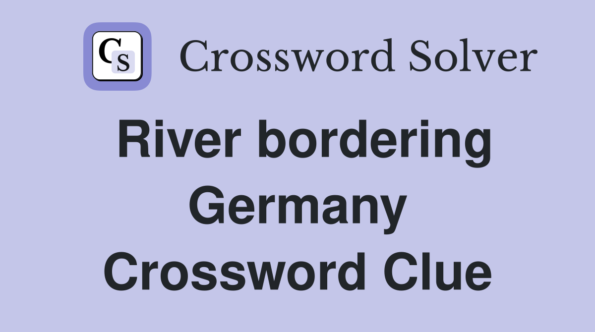 River bordering Germany Crossword Clue
