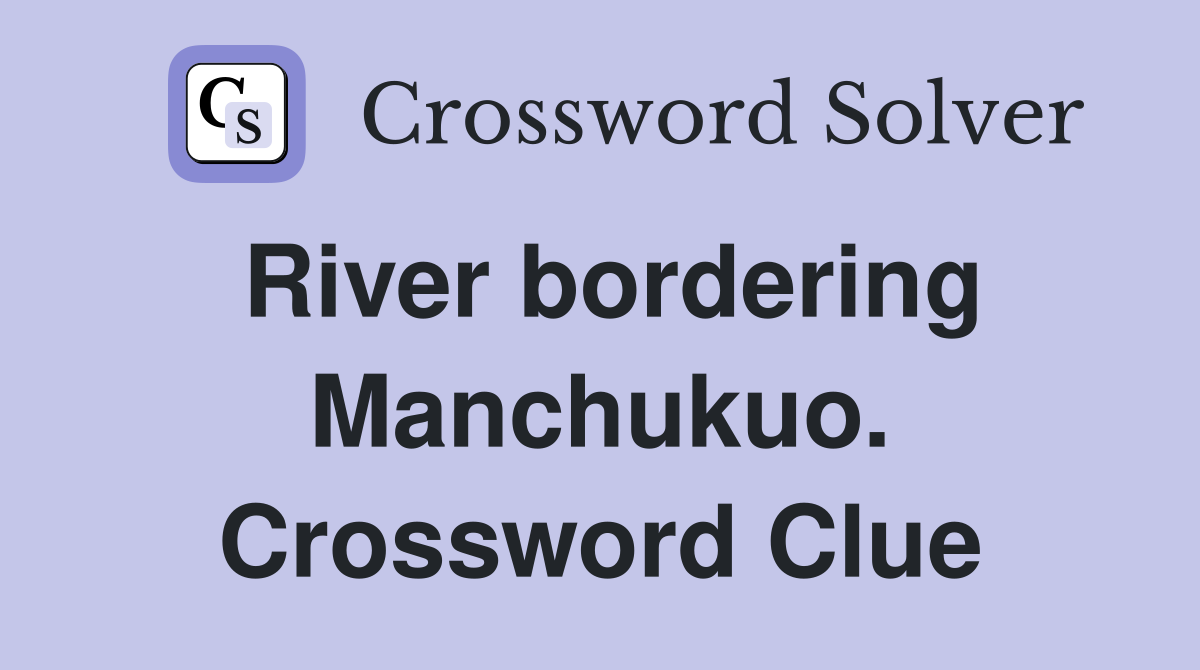 River bordering Manchukuo. Crossword Clue