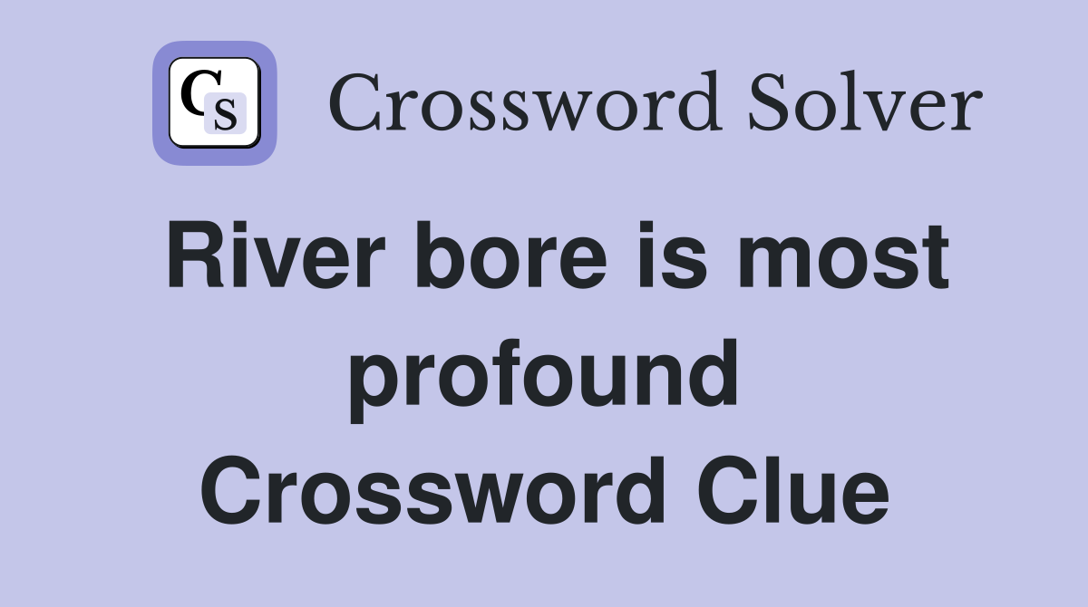 River bore is most profound Crossword Clue