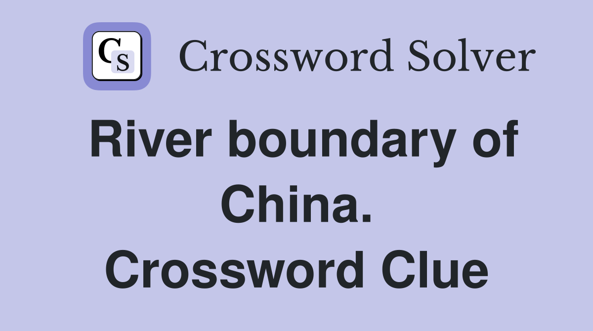 River boundary of China. Crossword Clue