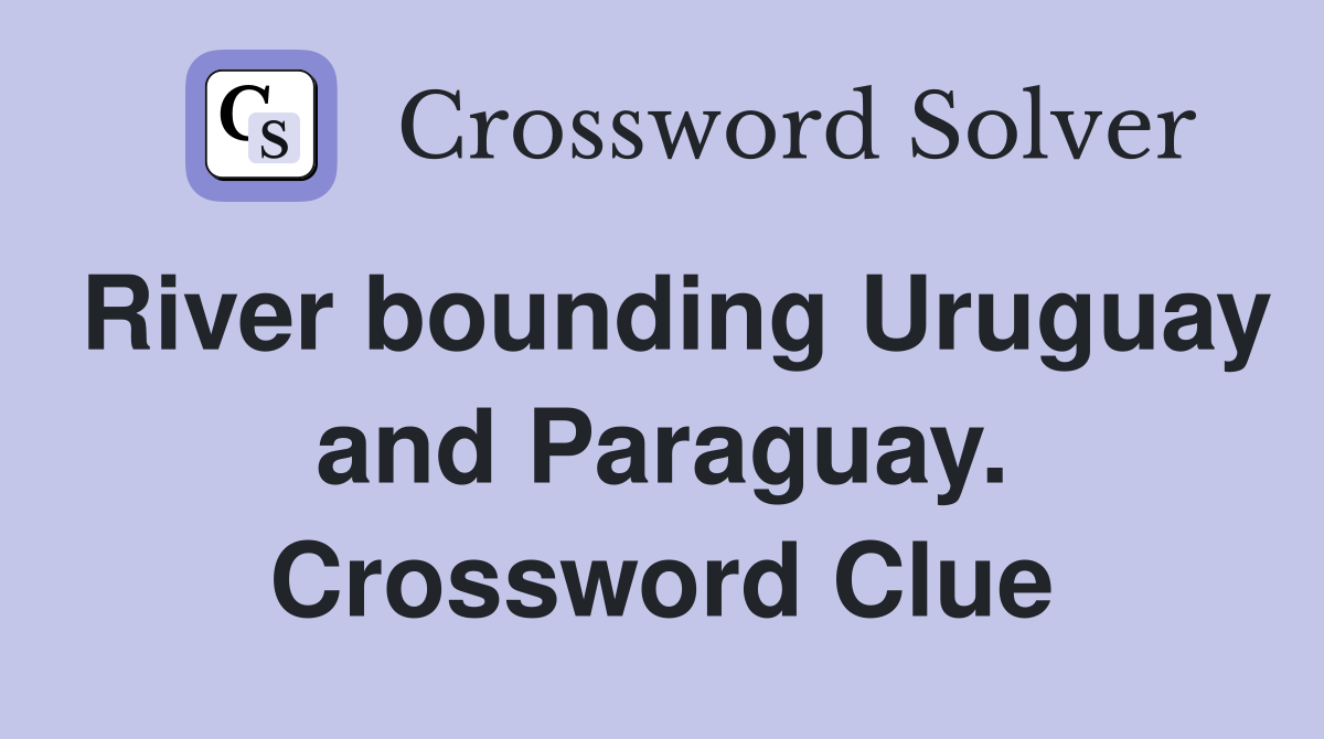 River bounding Uruguay and Paraguay. Crossword Clue
