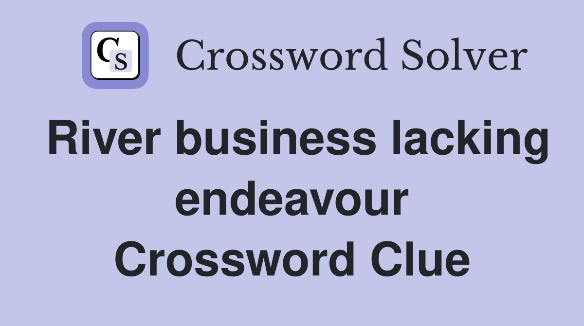 River business lacking endeavour Crossword Clue