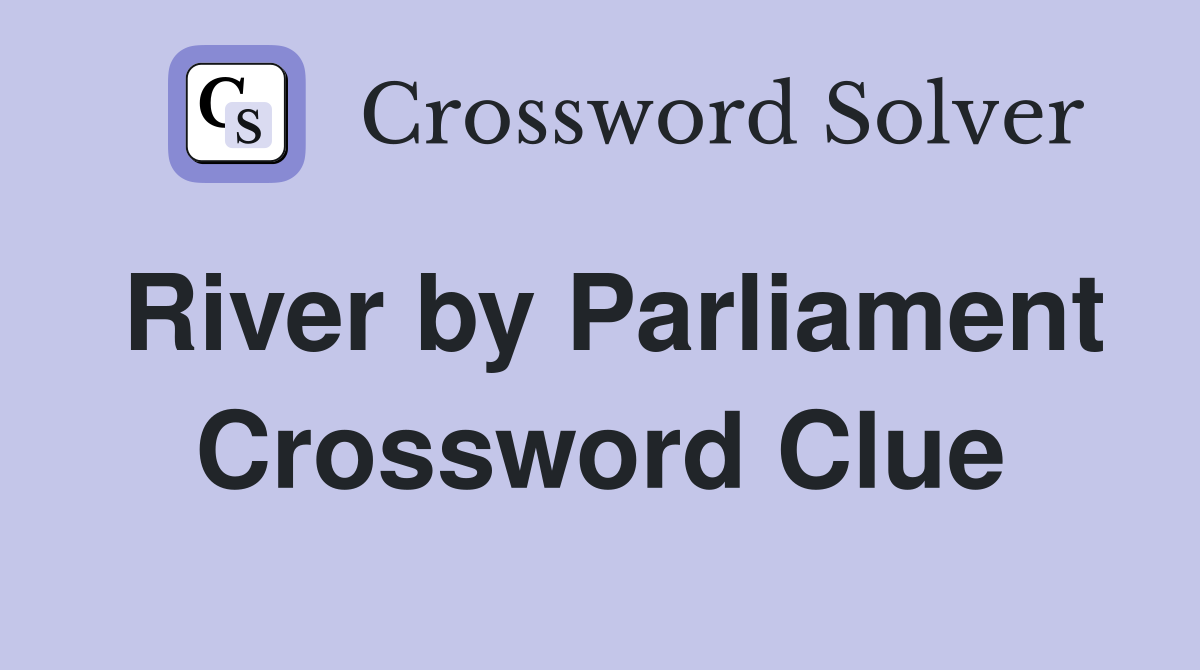 River by Parliament Crossword Clue