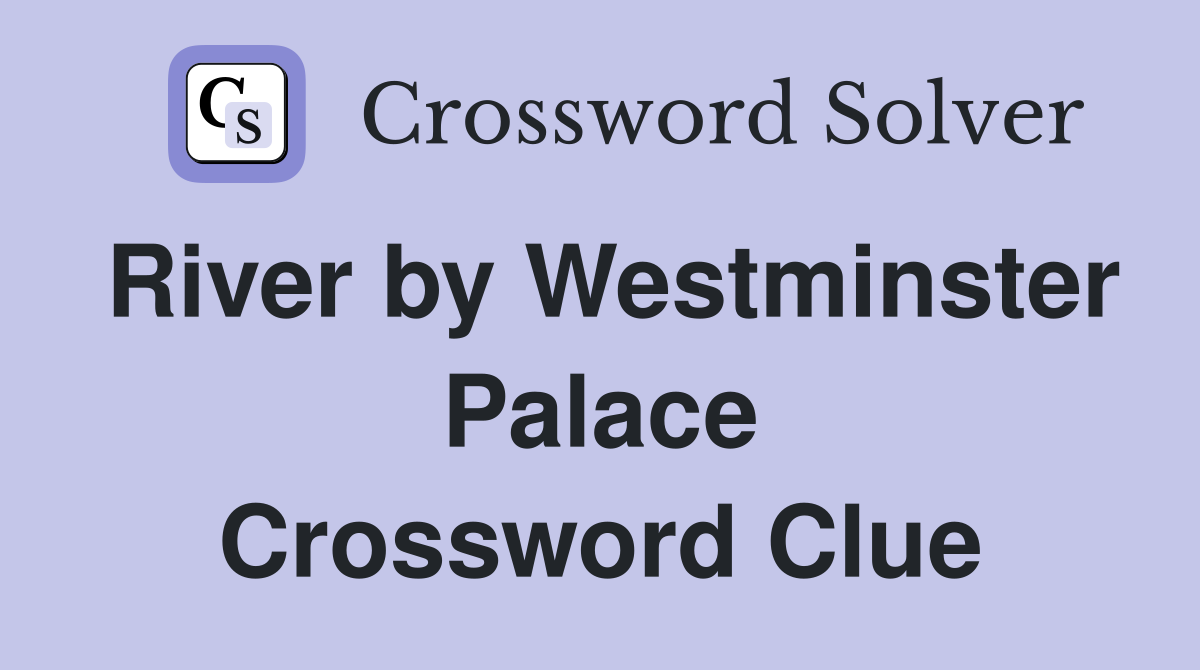 River by Westminster Palace Crossword Clue