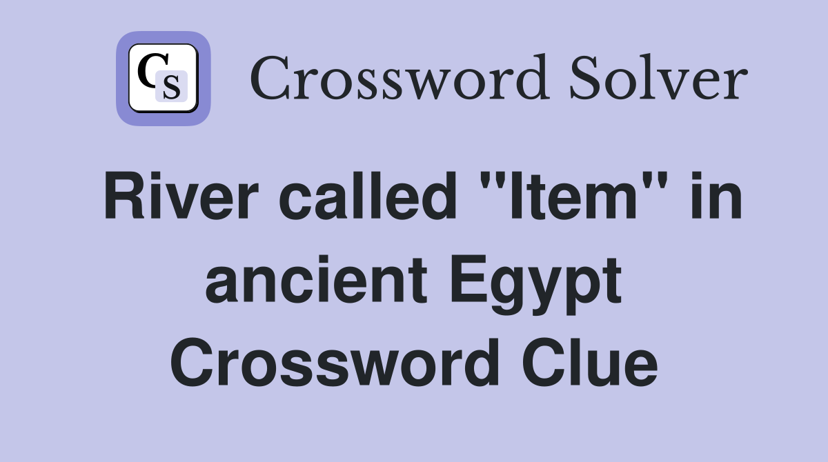 River called "Item" in ancient Egypt Crossword Clue