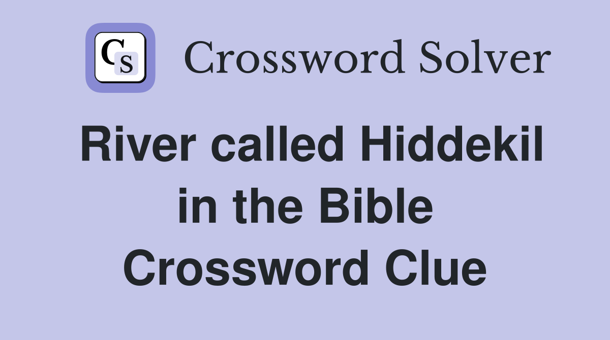 River called Hiddekil in the Bible Crossword Clue