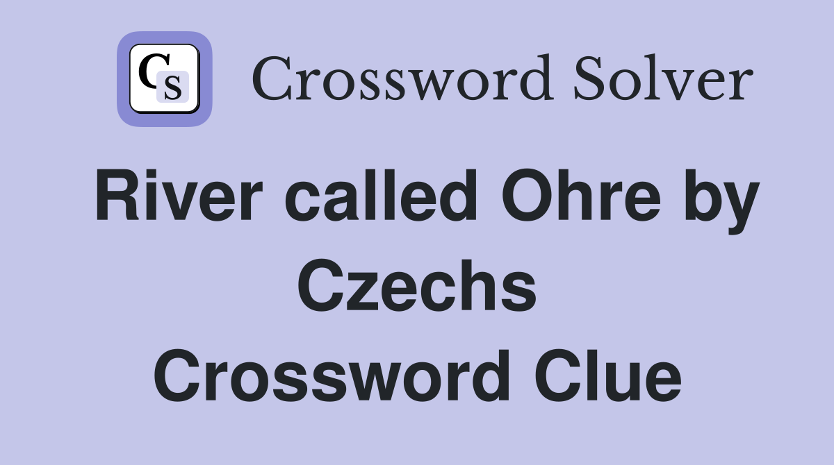 River called Ohre by Czechs Crossword Clue